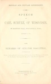 Cover of: Douglas and popular sovereignty.: Speech of Carl Schurz, of Wisconsin, in Hampden hall, Springfield, Mass., January 4, 1850. Also, remarks of Senator Doolittle, of Wisconsin, on the occasion of the late anniversary of the landing of the Pilgrims, as celebrated by the New England Society of the City of New York, December 22, 1859.