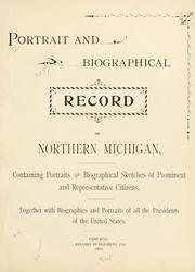 Cover of: Portrait and biographical record of northern Michigan: containing portraits and biographical sketches of prominent and representative citizens, together with biographies of all the presidents of the United States.