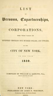 Cover of: List of persons, copartnerships and corporations who were taxed on seventeen thousand five hundred dollars and upwards in the city of New York in the year 1850 by Darling, William A.