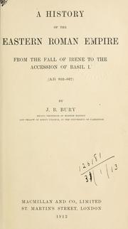 Cover of: A  history of the Eastern Roman empire from the fall of Irene to the accession of Basil I., A.D. 802-867. by John Bagnell Bury
