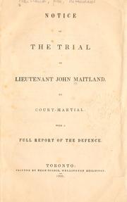 Cover of: Notice of the trial of Lieutenant John  Maitland by court-martial: with a full report of the defence.