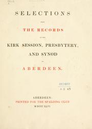 Selections from the records of the Kirk Session, Presbytery, and Synod of Aberdeen by Aberdeen (Scotland)