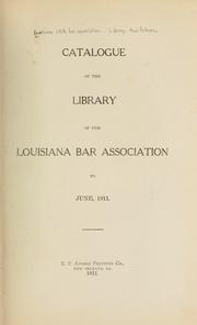 Catalogue of the library of the Louisiana bar association to June, 1911 by Louisiana State Bar Association. Library. New Orleans.