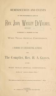Reminiscences and events in the ministerial life of Rev. John Wesley DeVilbiss (deceased) by H. A. Graves