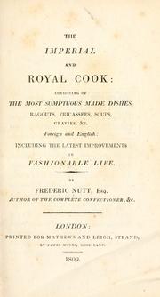 Cover of: The imperial and royal cook: consisting of the most sumptuous made dishes, ragouts, fricassees, soups, gravies, &c. foreign and English : including the latest improvements in fashionable life