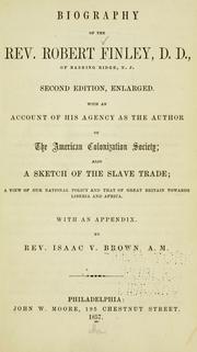 Cover of: Biography of the Rev. Robert Finley, D. D., of Basking Ridge N. J.: with an account of his agency as the author of the American Colonization Society; also a sketch of the slave trade; a view of our national policy and that of Great Britain towards Liberia and Africa. With an appendix.