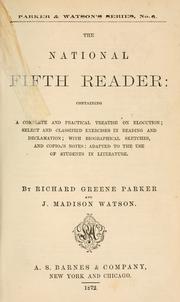Cover of: The national fifth reader: containing a complete and practical treatise on elocution, select and classified exercises in reading and declamation, with biographical sketches, and copious notes : adapted to the use of students in literature