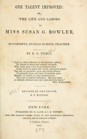 Cover of: One talent improved: or, the life and labors of Miss Susan G. Bowler: a successful Sunday-school teacher.
