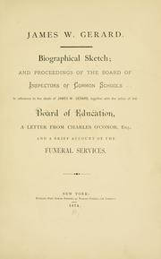 Cover of: James W. Gerard.: Biographical sketch; and proceedings of the Board of Inspectors of Common Schools in reference to the death of James W. Gerard, together with the action of the Board of Education, a letter from Charles O'Conor, Esq., and a brief account of the funeral services.