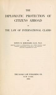 Cover of: The diplomatic protection of citizens abroad by Borchard, Edwin Montefiore