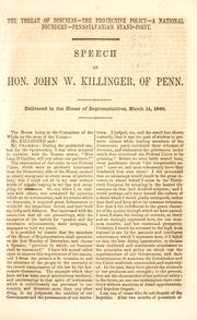 Cover of: The threat of disunion - the protective policy - a national foundry - Pennsylvania's stand-point: speech of Hon. John W. Killinger, of Penn., delivered in the House of Representatives, March 14, 1860.