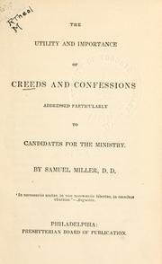 The utility and importance of creeds and confessions by Miller, Samuel
