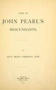 Cover of: Some of John Pearl's descendants by Alice Heath Fairbanks Dow, Alice Heath Fairbanks Dow