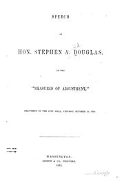 Cover of: Speech of Hon. Stephen A. Douglas on the "Measures of adjustment,": delivered in the City Hall, Chicago, October 23, 1850.