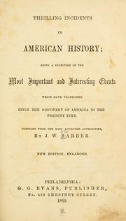 Cover of: Thrilling incidents in American history: being a selection of the most important and interesting events which have transpired since the discovery of America to the present time. Compiled from the most approved authorities