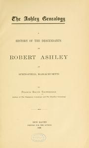 Cover of: The Ashley genealogy.: A history of the descendants of Robert Ashley of Springfield, Massachusetts