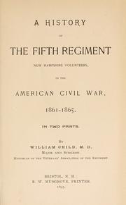 Cover of: A history of the Fifth Regiment, New Hampshire Volunteers, in the American Civil War, 1861-1865. by Child, William