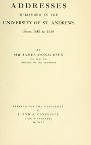 Addresses delivered in the University of St. Andrews from 1886 to 1910 by Donaldson, James Sir