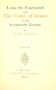 Cover of: Louis the Fourteenth and the court of France in the seventeenth century. by Julia Pardoe, Julia Pardoe