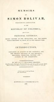 Cover of: Memoirs of Simon Bolivar, president liberator of the Republic of Colombia: and of his principal generals; secret history of the revolution ...