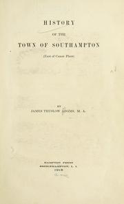 Cover of: History of the town of Southampton (east of Canoe place) by James Truslow Adams