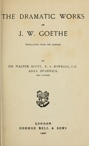 Cover of: The dramatic works of J.W. Goethe. by Johann Wolfgang von Goethe