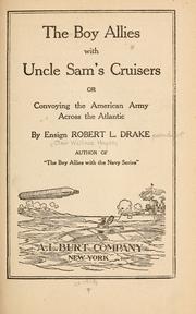 Cover of: The boy allies with Uncle Sam's cruisers, or, Convoying the American Army across the Atlantic by Drake, Robert L.