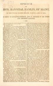 Cover of: Speech of Hon. Hannibal Hamlin, of Maine: in the United States Senate, March 9 and 10, 1858, in reply to Governor Hammond, and in defense of the North and northern laborers.