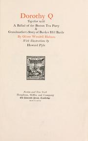 Cover of: Dorothy Q, together with A ballad of the Boston tea party & Grandmother's story of Bunker Hill battle.