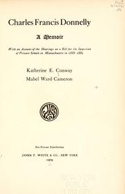 Cover of: Charles Francis Donnelly: a memoir, with an account of the hearings on a bill for the inspection of private schools in Massachusetts, in 1888-1889