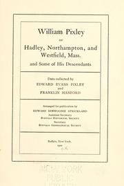 William Pixley of Hadley, Northampton, and Westfield, Mass by Edward Evans Pixley