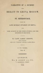 Narrative of a journey from Heraut to Khiva, Moscow and St. Petersburgh, during the late Russian invasion of Khiva, with some account of the court of Khiva and the kingdom of Khaurism by Abbott, James (Sir)