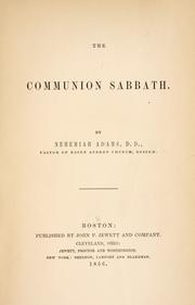 Cover of: The communion sabbath by Nehemiah Adams, Nehemiah Adams