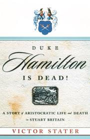 Cover of: Duke Hamilton is dead!: a story of aristocratic life and death in Stuart Britain