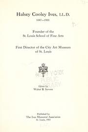 Cover of: Halsey Cooley Ives, LL.D., 1847-1911: founder of the St. Louis School of Fine Arts, first director of the City Art Museum of St. Louis
