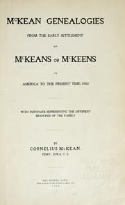 McKean genealogies, from the early settlement of McKeans or McKeens in America to the present time, 1902 by Cornelius McKean