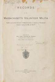 Records of the Massachusetts volunteer militia called out by the Governor of Massachusetts to suppress a threatened invasion during the war of 1812-14 by Massachusetts. Adjutant General's Office.