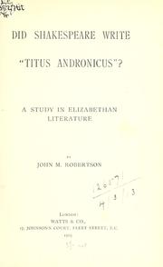 Cover of: Did Shakespeare write "Titus Andronicus"?  A study in Elizabethan literature. by John Mackinnon Robertson