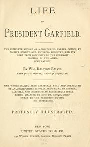 Cover of: Life of President Garfield: the complete record of a wonderful career, which, by native energy and untiring industry, led its hero from obscurity to the foremost position in the American nation