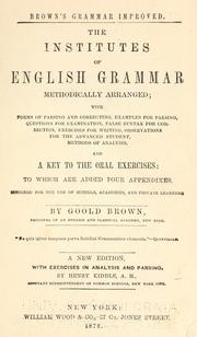Cover of: The institutes of English grammar, methodically arranged by Goold Brown, Goold Brown