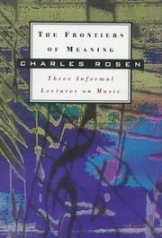 Cover of: The frontiers of meaning: three informal lectures on music