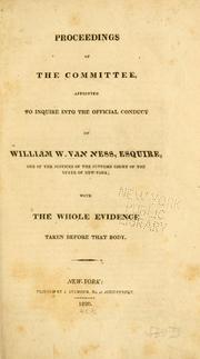 Cover of: Proceedings of the Committee appointed to inquire into the official conduct of William W. Van Ness...: with the whole evidence taken before that body.