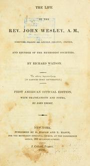 Cover of: The life of the Rev. John Wesley, A.M.: sometime fellow of Lincoln College, Oxford, and founder of the Methodist societies.