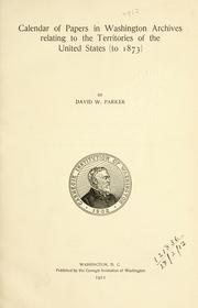 Calendar of papers in Washington archives relating to the territories of the United States (to 1873) by David W. Parker