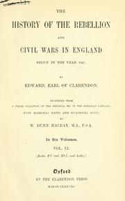 Cover of: history of the rebellion and civil wars in England begun in the year 1641 by Edward, earl of Clarendon: Re-edited from a fresh collation of the original MS. in the Bodleian library, with marginal dates and occasional notes