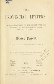 Cover of: The provincial letters, moral teachings of the Jesuit fathers opposed to the Church of Rome and Latin vulgate. by Blaise Pascal