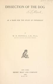 Cover of: Dissection of the dog as a basis for the study of physiology. by William H. Howell