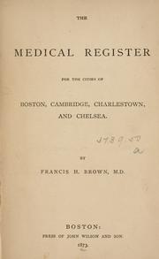 Cover of: The medical register for the cities of Boston, Cambridge, Charlestown and Chelsea by by Francis H. Brown.