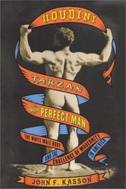 Cover of: Houdini, Tarzan, and the perfect man: the white male body and the challenge of modernity in America
