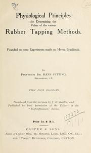 Cover of: Physiological principles for determining the value of the various rubber tapping methods, founded on some experiments made on Hevea Brasiliensis.: Translated from the German by F.H. Renton.